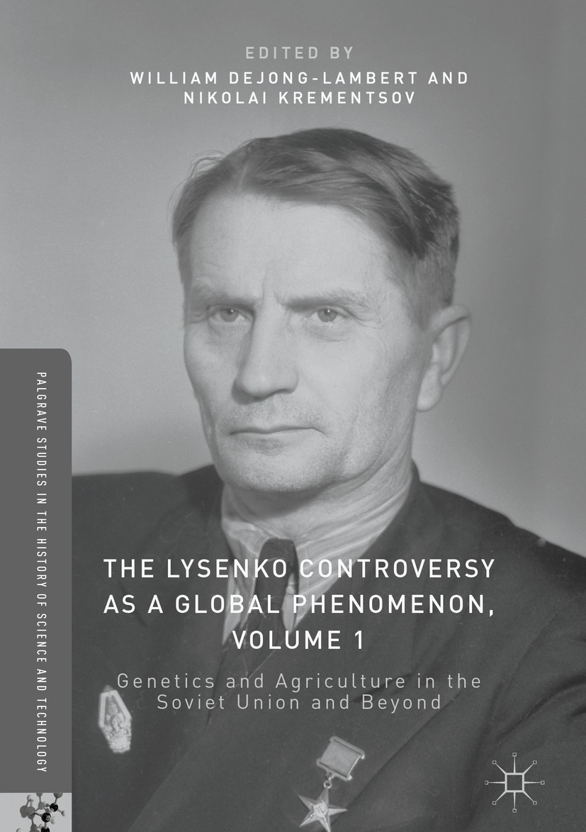 Titlebook: The Lysenko Controversy as a Global Phenomenon, Volume 1; Genetics and Agricul William deJong-Lambert,Nikolai Krementsov Book 2017 The Edit Titlebook: The Lysenko Controversy as a Global Phenomenon, Volume 1; Genetics and Agricul William deJong-Lambert,Nikolai Krementsov Book 2017 The Edit