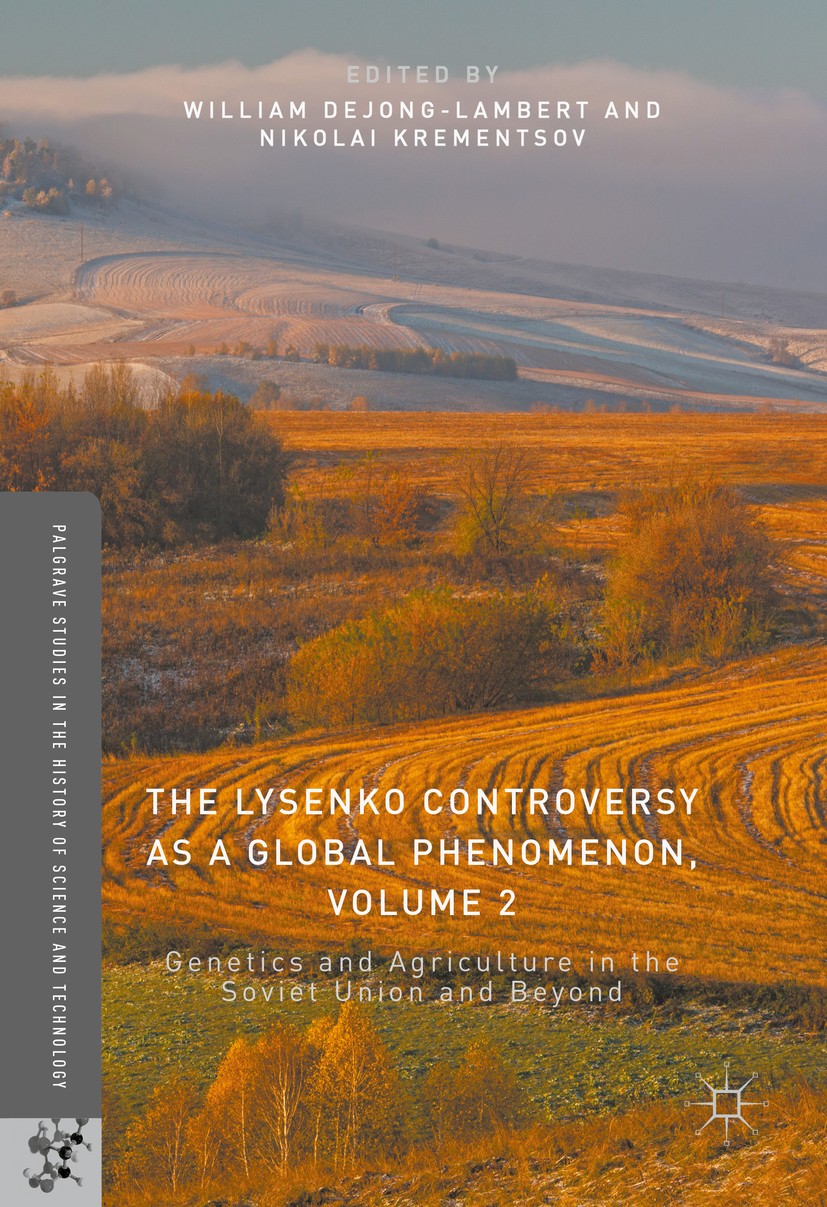 Titlebook: The Lysenko Controversy as a Global Phenomenon, Volume 2; Genetics and Agricul William deJong-Lambert,Nikolai Krementsov Book 2017 The Edit Titlebook: The Lysenko Controversy as a Global Phenomenon, Volume 2; Genetics and Agricul William deJong-Lambert,Nikolai Krementsov Book 2017 The Edit