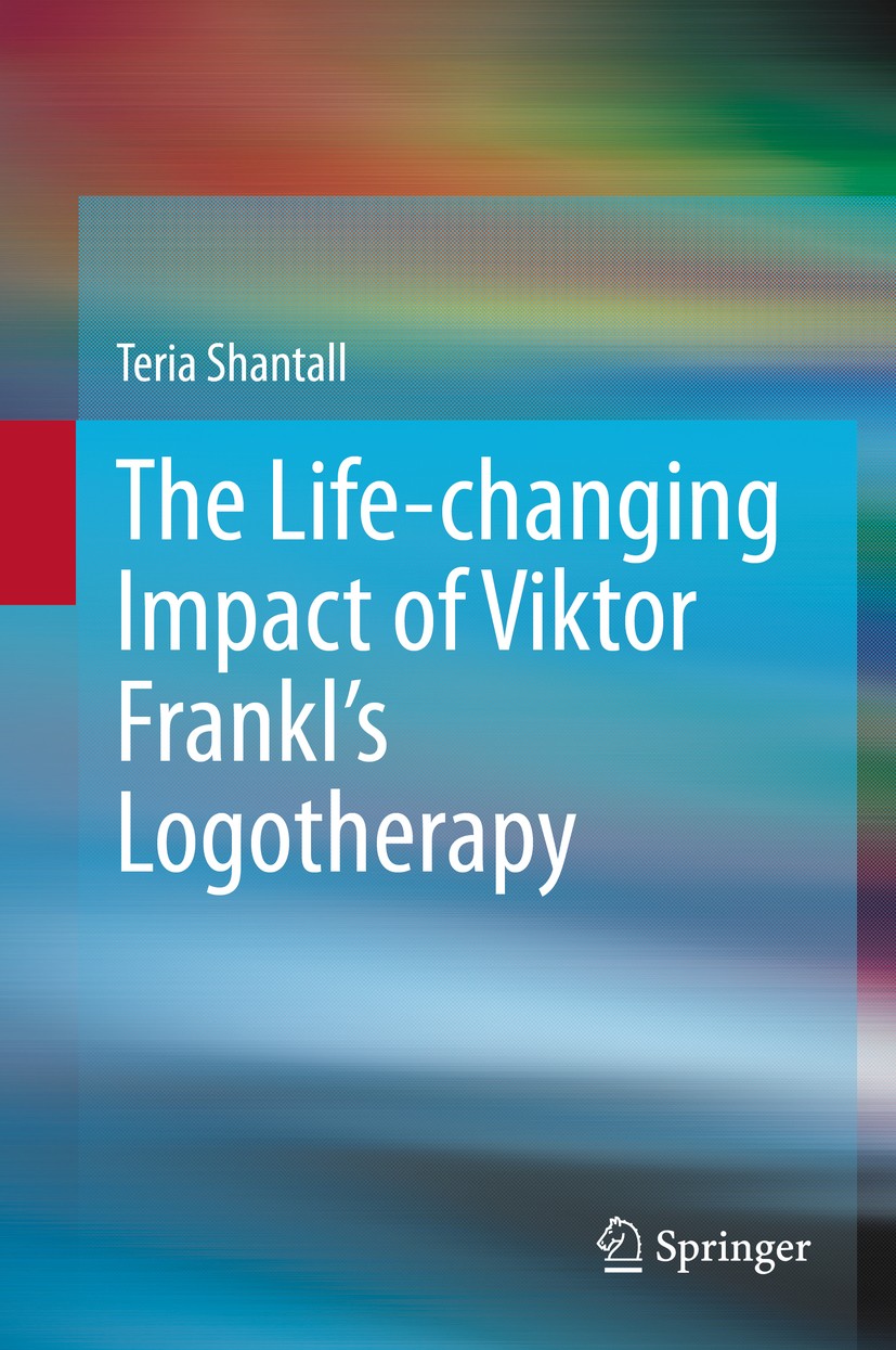 Titlebook: The Lıfe-changıng Impact of Vıktor Frankl‘s Logotherapy; Teria Shantall Book 2020 Springer Nature Switzerland AG 2020 Healing Through Mean Titlebook: The Lıfe-changıng Impact of Vıktor Frankl‘s Logotherapy; Teria Shantall Book 2020 Springer Nature Switzerland AG 2020 Healing Through Mean