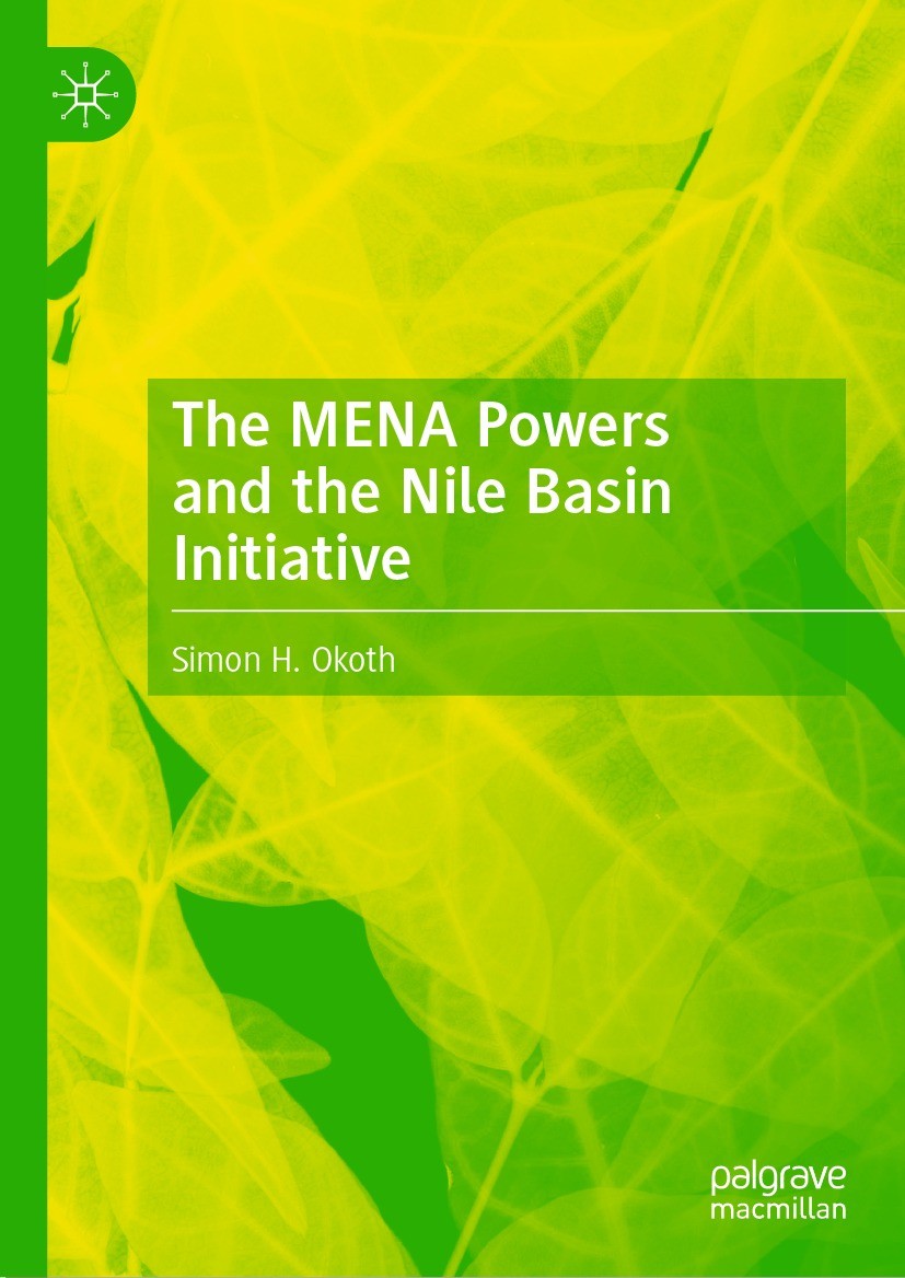 Titlebook: The MENA Powers and the Nile Basin Initiative; Simon H. Okoth Book 2021 The Editor(s) (if applicable) and The Author(s), under exclusive l Titlebook: The MENA Powers and the Nile Basin Initiative; Simon H. Okoth Book 2021 The Editor(s) (if applicable) and The Author(s), under exclusive l