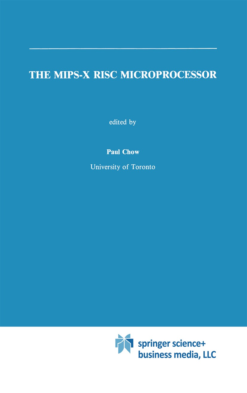 Titlebook: The MIPS-X RISC Microprocessor; Paul Chow Book 1989 Springer-Verlag US 1989 Hardware.design.microprocessor.processor Titlebook: The MIPS-X RISC Microprocessor; Paul Chow Book 1989 Springer-Verlag US 1989 Hardware.design.microprocessor.processor