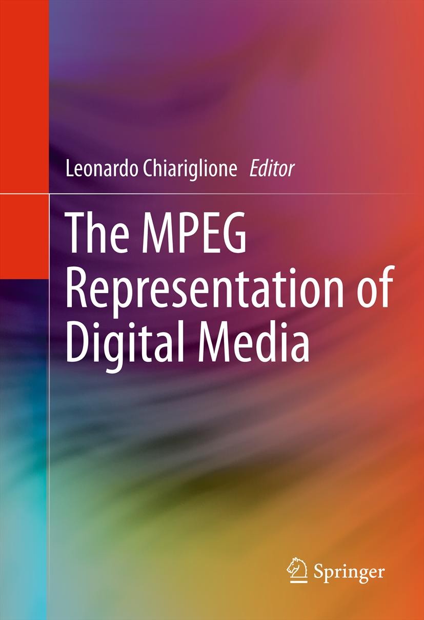 Titlebook: The MPEG Representation of Digital Media; Leonardo Chiariglione Book 2012 Springer Science+Business Media, LLC 2012 3D Graphics compressio Titlebook: The MPEG Representation of Digital Media; Leonardo Chiariglione Book 2012 Springer Science+Business Media, LLC 2012 3D Graphics compressio
