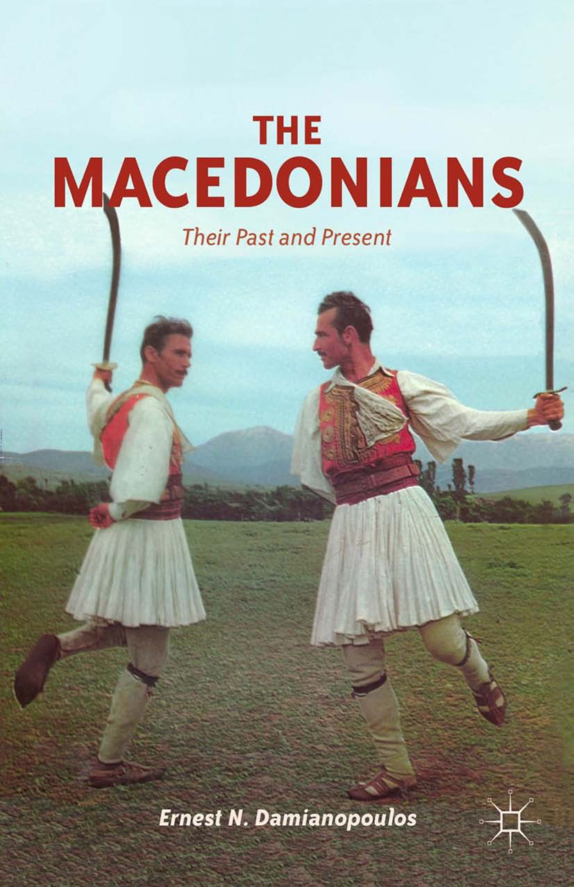 Titlebook: The Macedonians; Their Past and Prese Ernest N. Damianopoulos Book 2012 Palgrave Macmillan, a division of Nature America Inc. 2012 developm Titlebook: The Macedonians; Their Past and Prese Ernest N. Damianopoulos Book 2012 Palgrave Macmillan, a division of Nature America Inc. 2012 developm