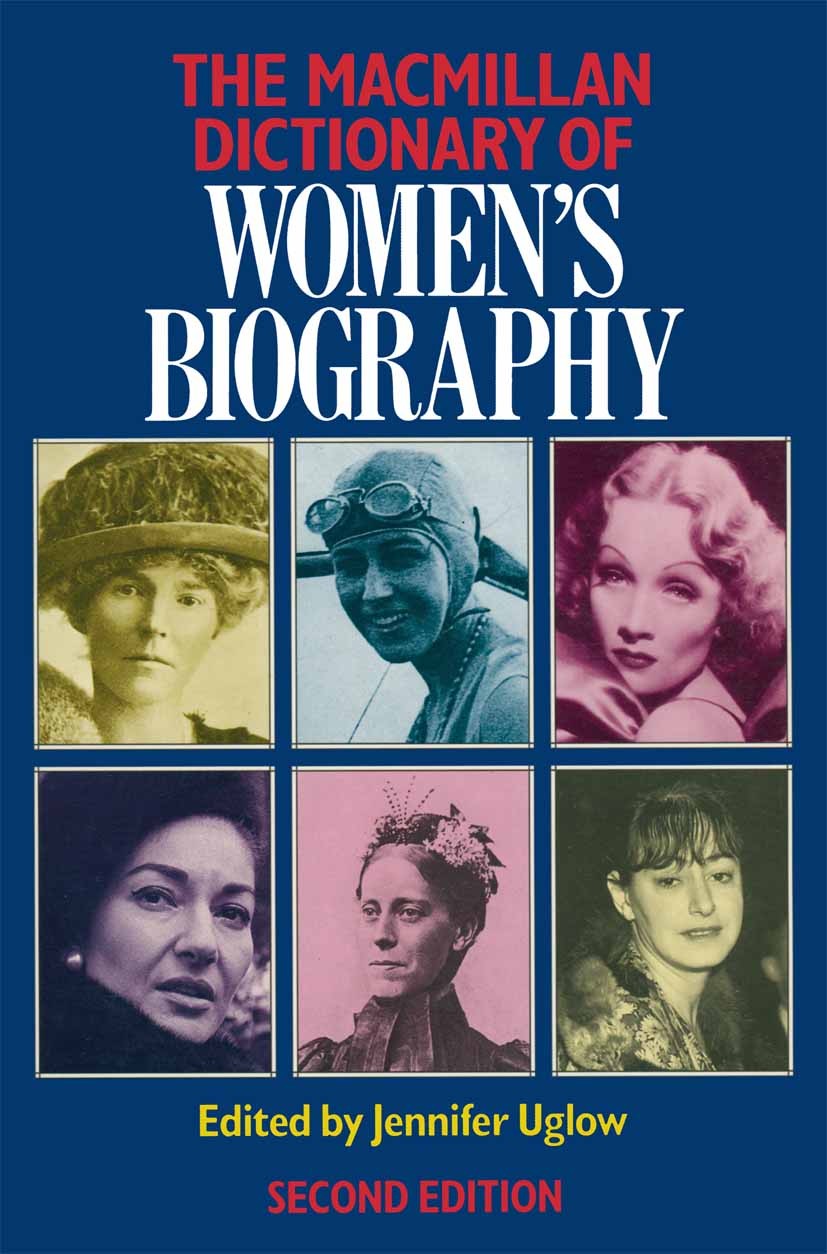 Titlebook: Macmillan Dictionary of Women‘s Biography; Jennifer Uglow,Frances Hinton Book 1989 Palgrave Macmillan, a division of Macmillan Publishers Titlebook: Macmillan Dictionary of Women‘s Biography; Jennifer Uglow,Frances Hinton Book 1989 Palgrave Macmillan, a division of Macmillan Publishers