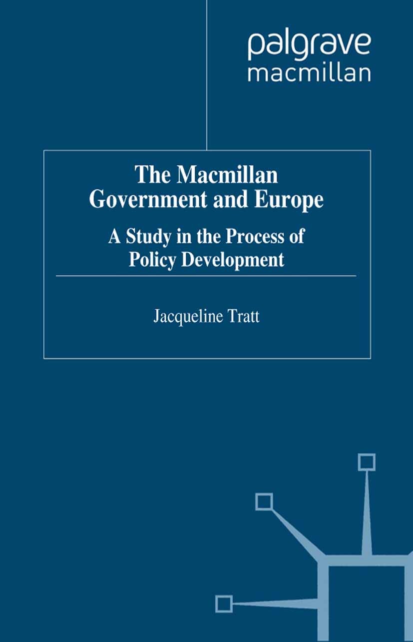 Titlebook: The Macmillan Government and Europe; A Study in the Proce Jacqueline Tratt Book 1996 Palgrave Macmillan, a division of Macmillan Publishers Titlebook: The Macmillan Government and Europe; A Study in the Proce Jacqueline Tratt Book 1996 Palgrave Macmillan, a division of Macmillan Publishers