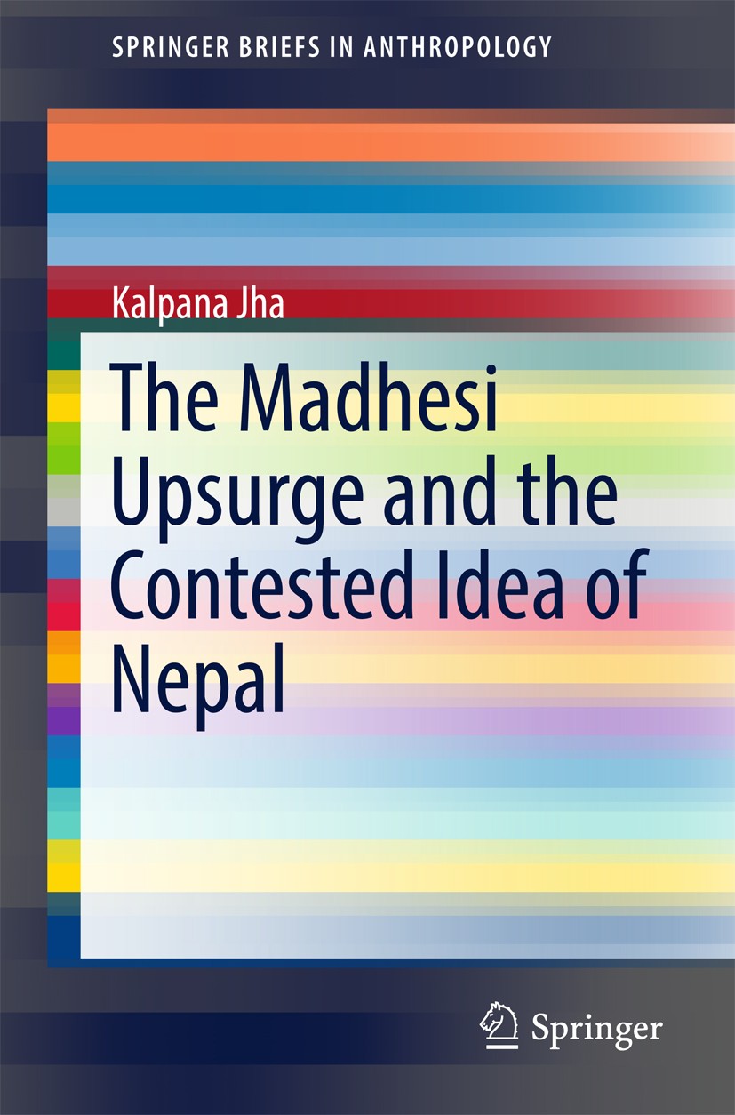 Titlebook: The Madhesi Upsurge and the Contested Idea of Nepal; Kalpana Jha Book 2017 The Editor(s) (if applicable) and The Author(s), under exclusiv Titlebook: The Madhesi Upsurge and the Contested Idea of Nepal; Kalpana Jha Book 2017 The Editor(s) (if applicable) and The Author(s), under exclusiv