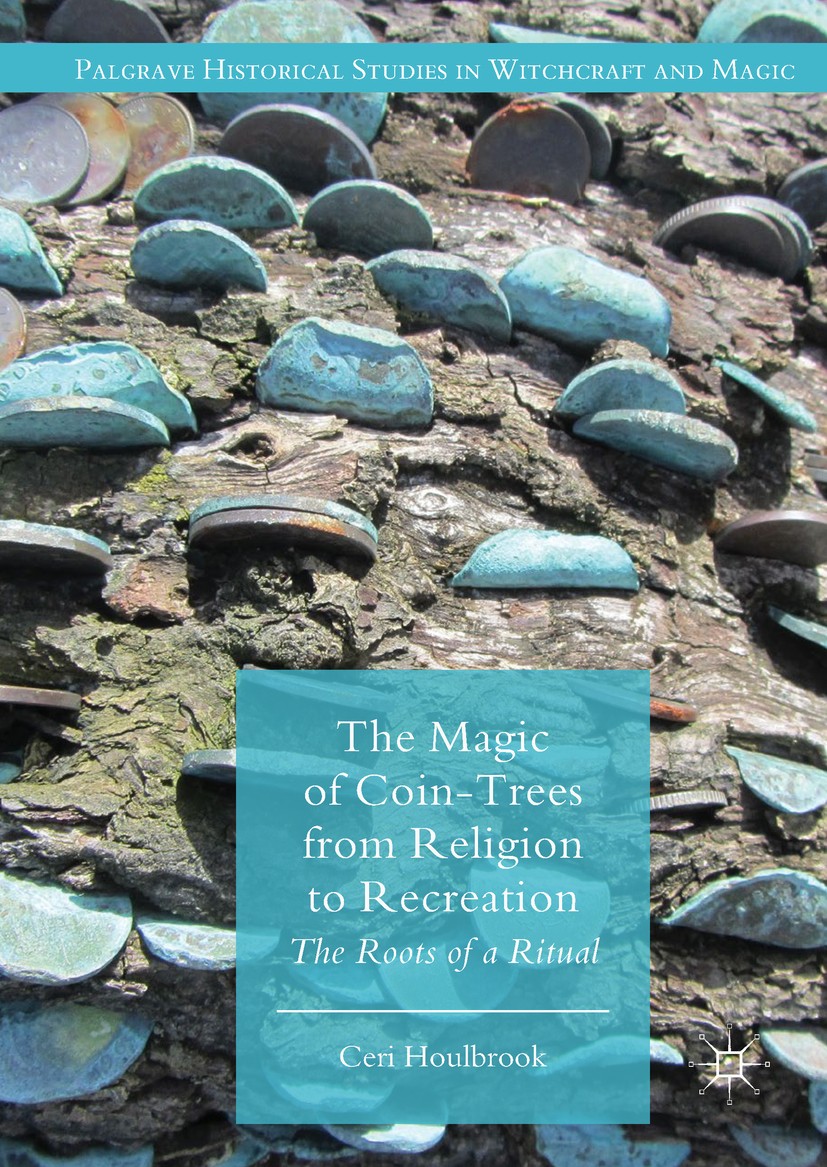 Titlebook: The Magic of Coin-Trees from Religion to Recreation; The Roots of a Ritua Ceri Houlbrook Book 2018 The Editor(s) (if applicable) and The Au Titlebook: The Magic of Coin-Trees from Religion to Recreation; The Roots of a Ritua Ceri Houlbrook Book 2018 The Editor(s) (if applicable) and The Au