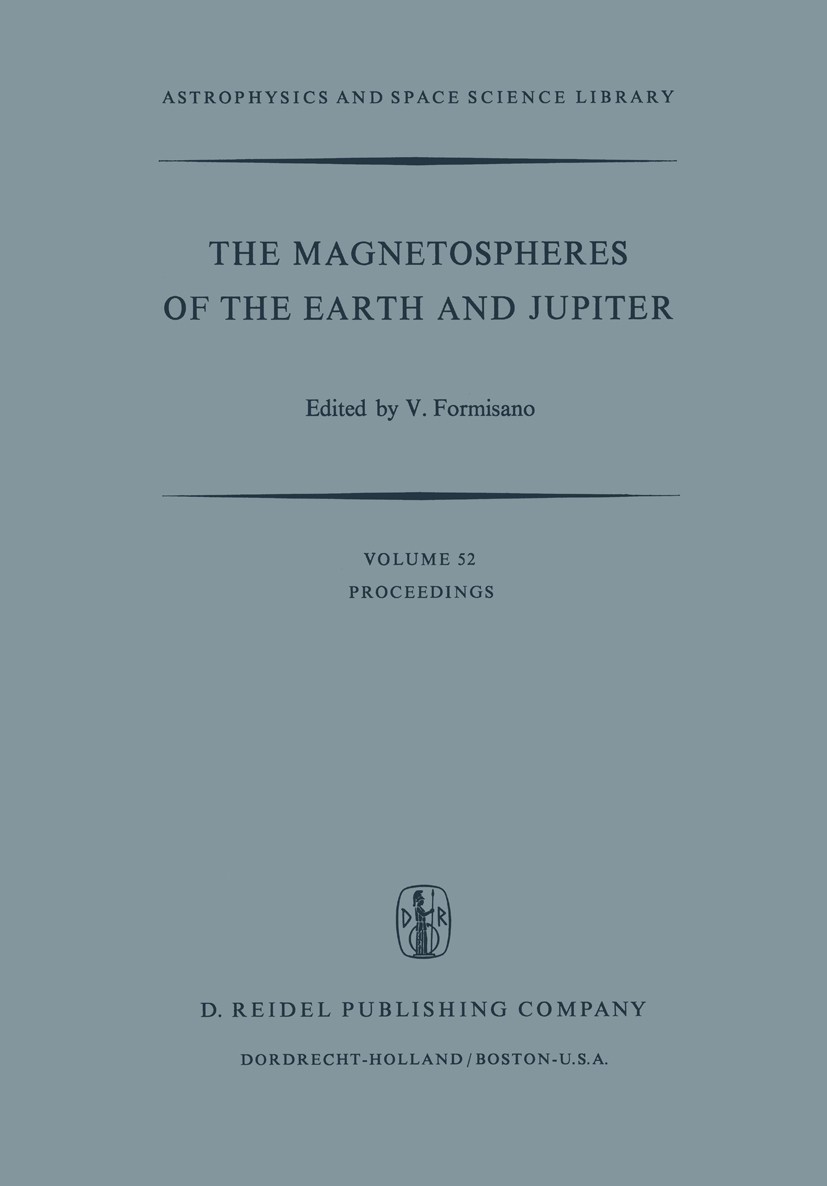 Titlebook: The Magnetospheres of the Earth and Jupiter; Proceedings of the N V. Formisano Conference proceedings 1975 D. Reidel Publishing Company, Do Titlebook: The Magnetospheres of the Earth and Jupiter; Proceedings of the N V. Formisano Conference proceedings 1975 D. Reidel Publishing Company, Do