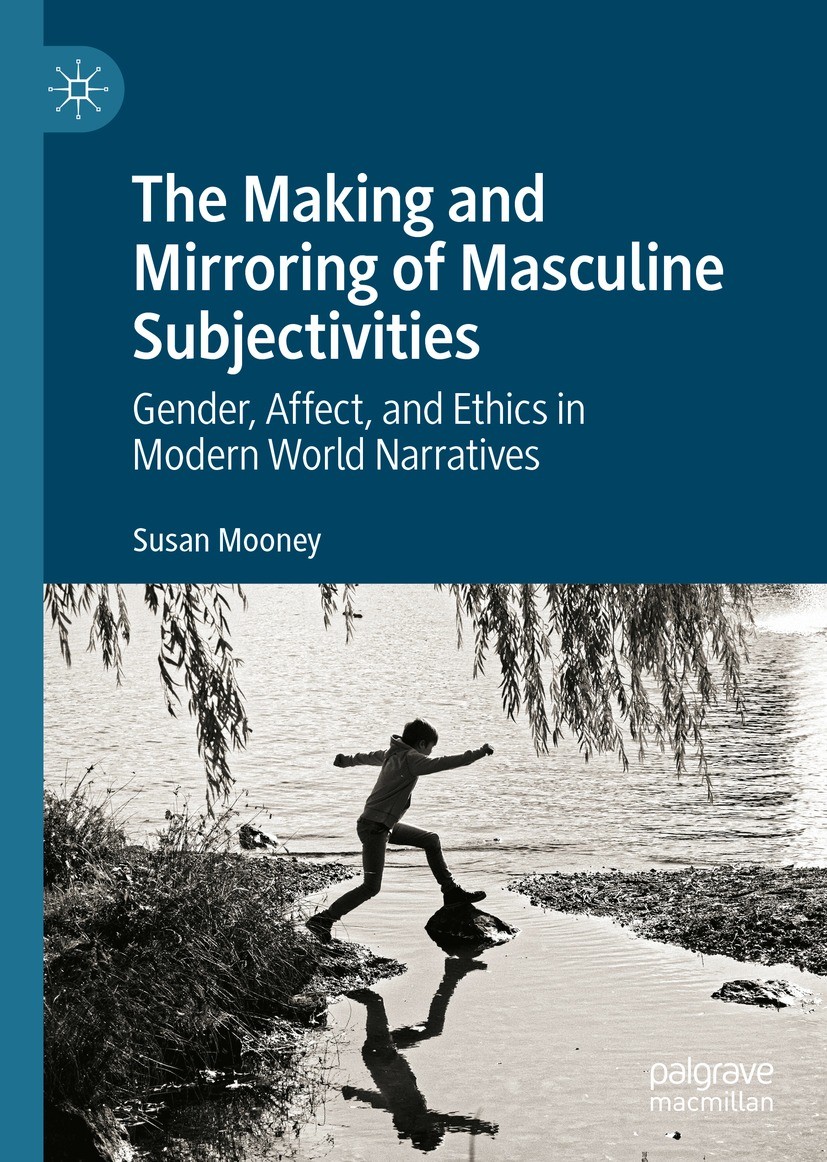 Titlebook: The Making and Mirroring of Masculine Subjectivities; Gender, Affect, and Susan Mooney Book 2022 The Editor(s) (if applicable) and The Aut Titlebook: The Making and Mirroring of Masculine Subjectivities; Gender, Affect, and Susan Mooney Book 2022 The Editor(s) (if applicable) and The Aut