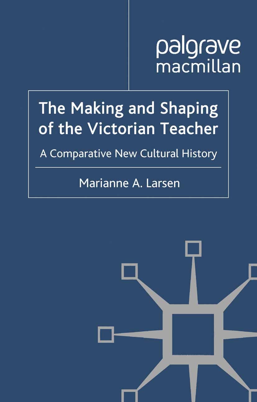 Titlebook: The Making and Shaping of the Victorian Teacher; A Comparative New Cu Marianne A. Larsen Book 2011 Palgrave Macmillan, a division of Macmil Titlebook: The Making and Shaping of the Victorian Teacher; A Comparative New Cu Marianne A. Larsen Book 2011 Palgrave Macmillan, a division of Macmil