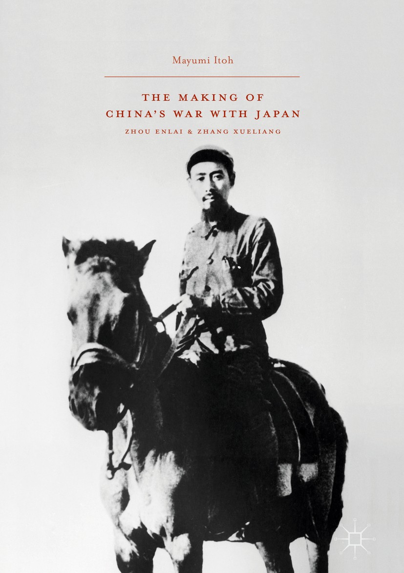 Titlebook: The Making of China’s War with Japan; Zhou Enlai and Zhang Mayumi Itoh Book 2016 The Editor(s) (if applicable) and The Author(s) 2016 Sino- Titlebook: The Making of China’s War with Japan; Zhou Enlai and Zhang Mayumi Itoh Book 2016 The Editor(s) (if applicable) and The Author(s) 2016 Sino-