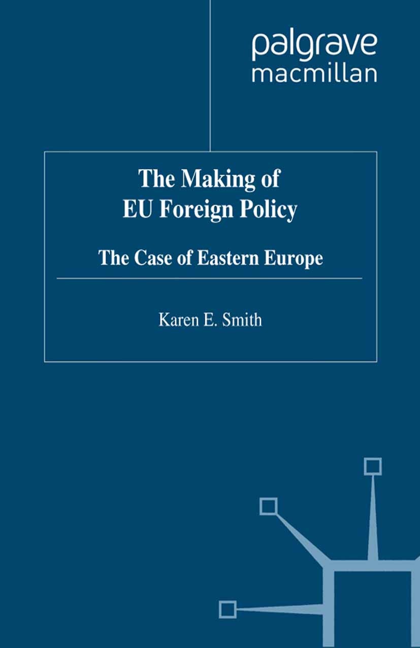 Titlebook: The Making of EU Foreign Policy; The Case of Eastern Karen E. Smith Book 1999 Palgrave Macmillan, a division of Macmillan Publishers Limit Titlebook: The Making of EU Foreign Policy; The Case of Eastern Karen E. Smith Book 1999 Palgrave Macmillan, a division of Macmillan Publishers Limit