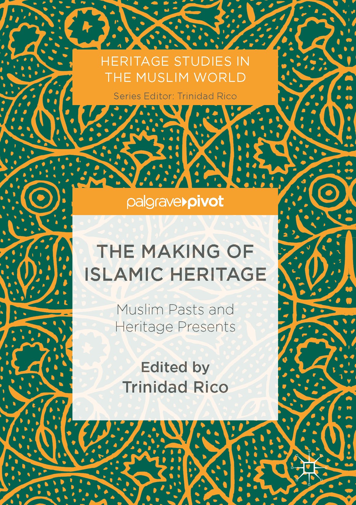 Titlebook: The Making of Islamic Heritage; Muslim Pasts and Her Trinidad Rico Book‘‘‘‘‘‘‘‘ 2017 The Editor(s) (if applicable) and The Author(s) 2017 d Titlebook: The Making of Islamic Heritage; Muslim Pasts and Her Trinidad Rico Book‘‘‘‘‘‘‘‘ 2017 The Editor(s) (if applicable) and The Author(s) 2017 d