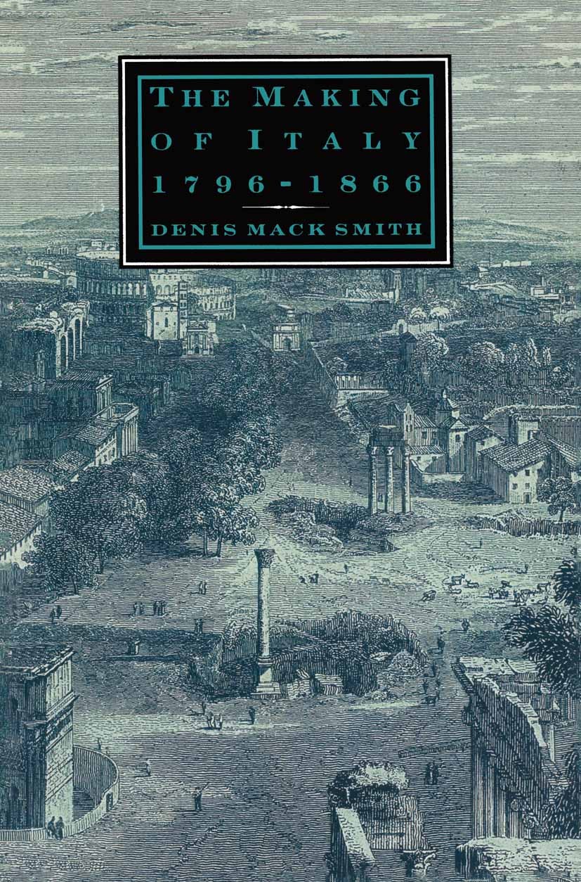 Titlebook: The Making of Italy, 1796–1866; Denis Mack Smith Book 1988 Denis Mack Smith 1988 France.history.revolution.Romagna Titlebook: The Making of Italy, 1796–1866; Denis Mack Smith Book 1988 Denis Mack Smith 1988 France.history.revolution.Romagna