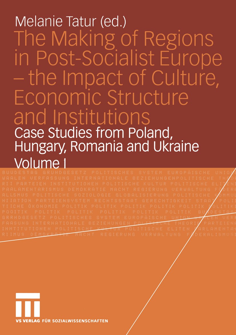 Titlebook: The Making of Regions in Post-Socialist Europe — the Impact of Culture, Economic Structure and Insti; Case Studies from Po Melanie Tatur Bo Titlebook: The Making of Regions in Post-Socialist Europe — the Impact of Culture, Economic Structure and Insti; Case Studies from Po Melanie Tatur Bo