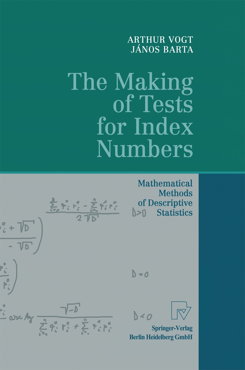 Titlebook: The Making of Tests for Index Numbers; Mathematical Methods Arthur Vogt,János Barta Book 1997 Physica-Verlag Heidelberg 1997 Descriptive st Titlebook: The Making of Tests for Index Numbers; Mathematical Methods Arthur Vogt,János Barta Book 1997 Physica-Verlag Heidelberg 1997 Descriptive st