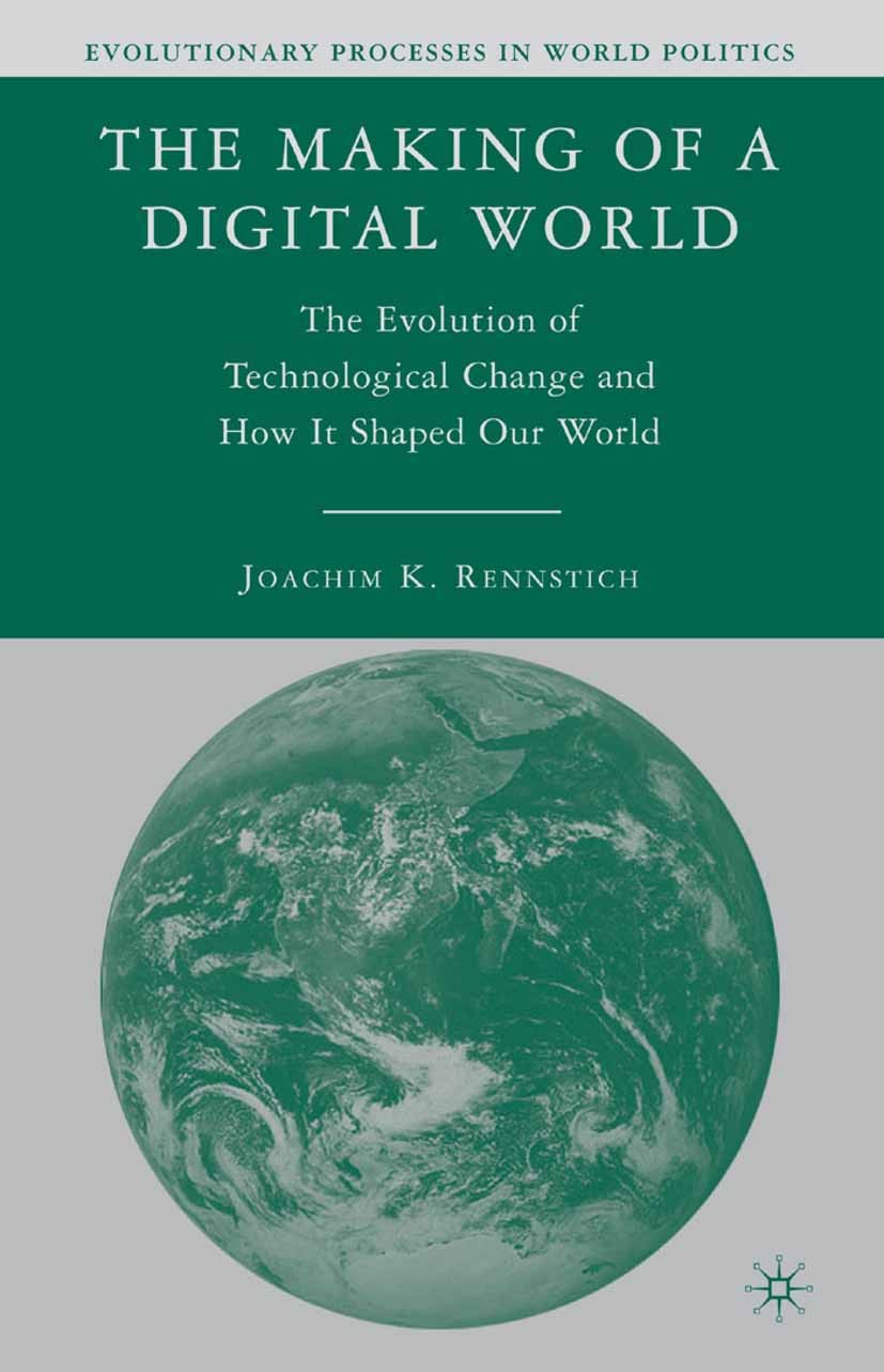 Titlebook: The Making of a Digital World; The Evolution of Tec Joachim K. Rennstich Book 2008 Palgrave Macmillan, a division of Nature America Inc. 20 Titlebook: The Making of a Digital World; The Evolution of Tec Joachim K. Rennstich Book 2008 Palgrave Macmillan, a division of Nature America Inc. 20