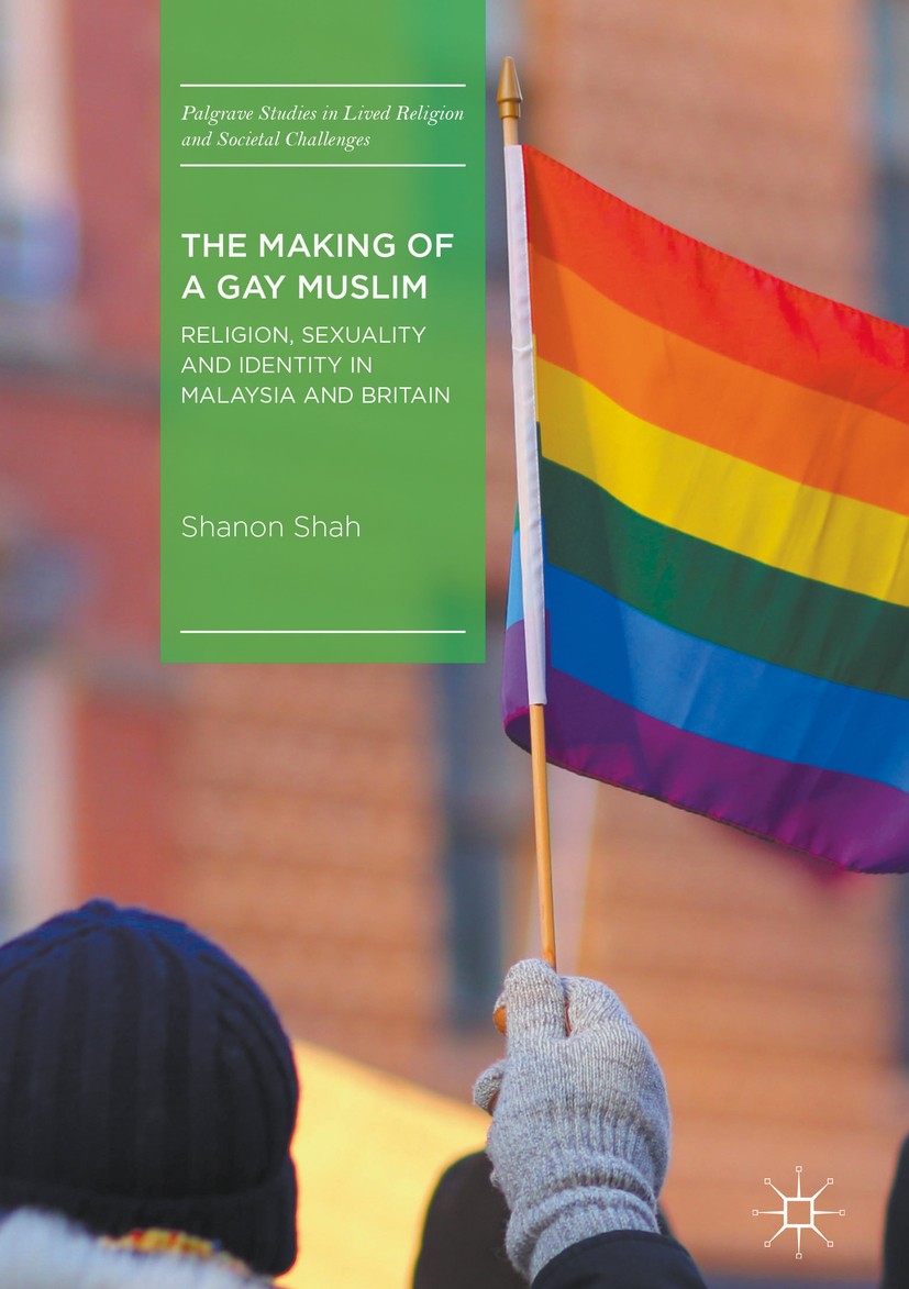 Titlebook: The Making of a Gay Muslim; Religion, Sexuality Shanon Shah Book 2018 The Editor(s) (if applicable) and The Author(s) 2018 Minorty religio Titlebook: The Making of a Gay Muslim; Religion, Sexuality Shanon Shah Book 2018 The Editor(s) (if applicable) and The Author(s) 2018 Minorty religio