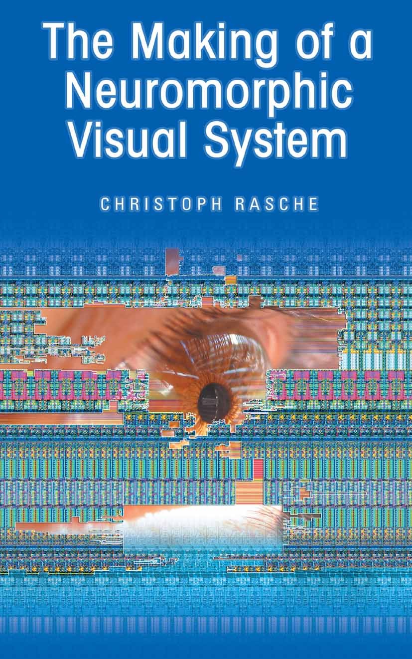 Titlebook: The Making of a Neuromorphic Visual System; Christoph Rasche Book 2005 Springer-Verlag US 2005 Stent.artificial intelligence.behavior.cogn Titlebook: The Making of a Neuromorphic Visual System; Christoph Rasche Book 2005 Springer-Verlag US 2005 Stent.artificial intelligence.behavior.cogn