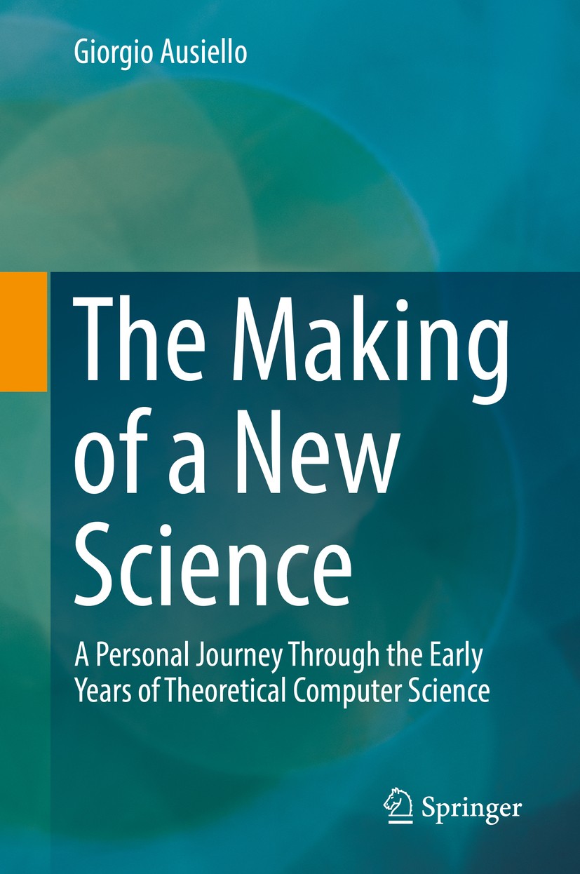 Titlebook: The Making of a New Science; A Personal Journey T Giorgio Ausiello Book 2018 Springer International Publishing AG, part of Springer Nature Titlebook: The Making of a New Science; A Personal Journey T Giorgio Ausiello Book 2018 Springer International Publishing AG, part of Springer Nature