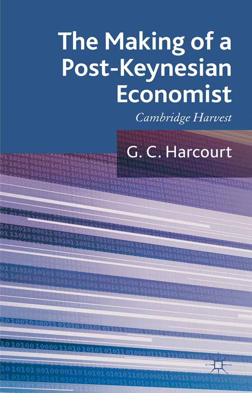 Titlebook: The Making of a Post-Keynesian Economist; Cambridge Harvest G C Harcourt Book 2012 Palgrave Macmillan, a division of Macmillan Publishers L Titlebook: The Making of a Post-Keynesian Economist; Cambridge Harvest G C Harcourt Book 2012 Palgrave Macmillan, a division of Macmillan Publishers L