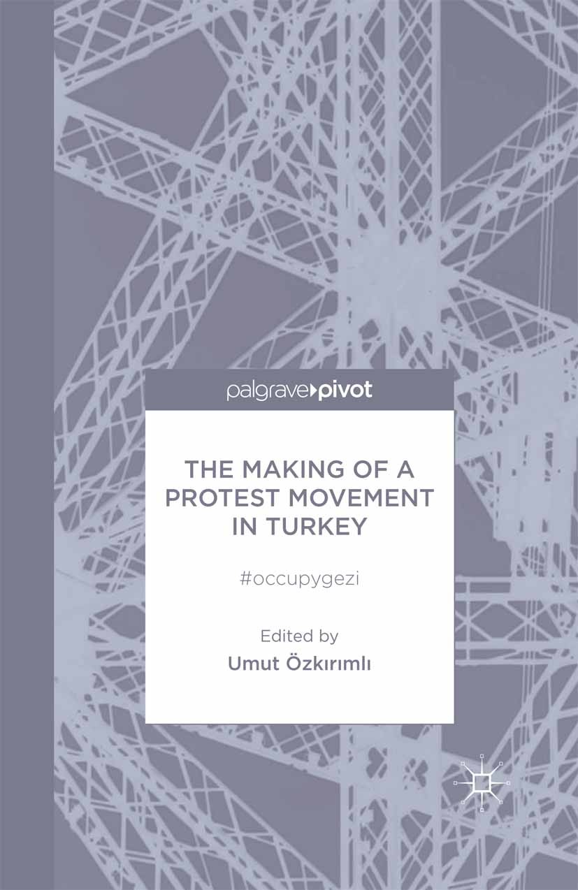 Titlebook: The Making of a Protest Movement in Turkey; #occupygezi Umut Özkırımlı Book 2014 Palgrave Macmillan, a division of Macmillan Publishers Lim Titlebook: The Making of a Protest Movement in Turkey; #occupygezi Umut Özkırımlı Book 2014 Palgrave Macmillan, a division of Macmillan Publishers Lim