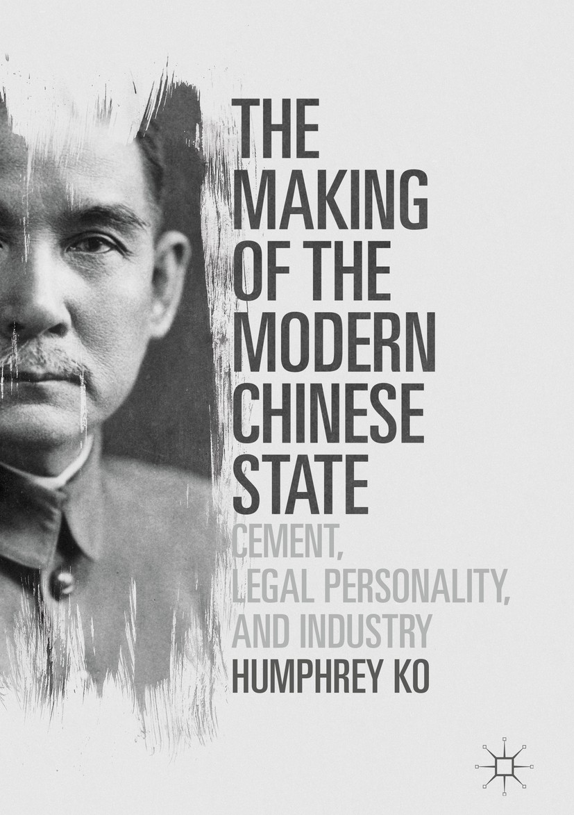 Titlebook: The Making of the Modern Chinese State; Cement, Legal Person Humphrey Ko Book 2016 The Editor(s) (if applicable) and The Author(s) 2016 Wes Titlebook: The Making of the Modern Chinese State; Cement, Legal Person Humphrey Ko Book 2016 The Editor(s) (if applicable) and The Author(s) 2016 Wes
