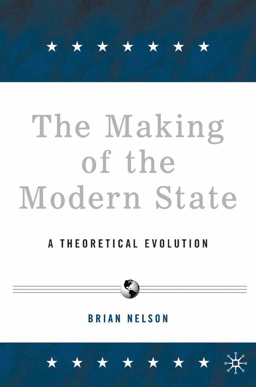 Titlebook: The Making of the Modern State; A Theoretical Evolut Brian R. Nelson Book 2006 Palgrave Macmillan, a division of Nature America Inc. 2006 e Titlebook: The Making of the Modern State; A Theoretical Evolut Brian R. Nelson Book 2006 Palgrave Macmillan, a division of Nature America Inc. 2006 e