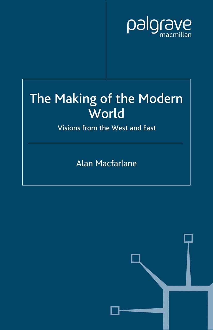 Titlebook: The Making of the Modern World; Visions from the Wes Alan Macfarlane Book 2002 Palgrave Macmillan, a division of Macmillan Publishers Limit Titlebook: The Making of the Modern World; Visions from the Wes Alan Macfarlane Book 2002 Palgrave Macmillan, a division of Macmillan Publishers Limit