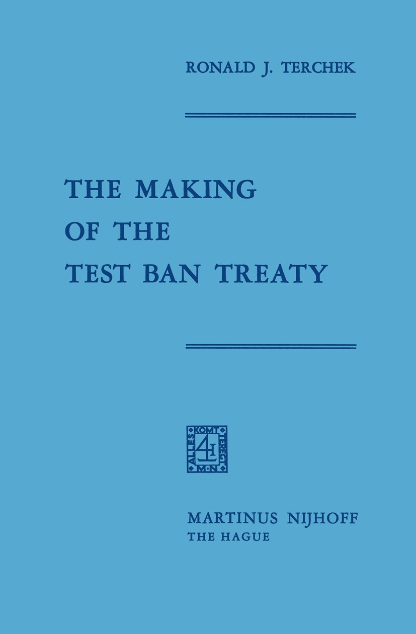 Titlebook: The Making of the Test Ban Treaty; Ronald J. Terchek Book 1970 Martinus Nijhoff, The Hague, Netherlands 1970 Administration.communication. Titlebook: The Making of the Test Ban Treaty; Ronald J. Terchek Book 1970 Martinus Nijhoff, The Hague, Netherlands 1970 Administration.communication.