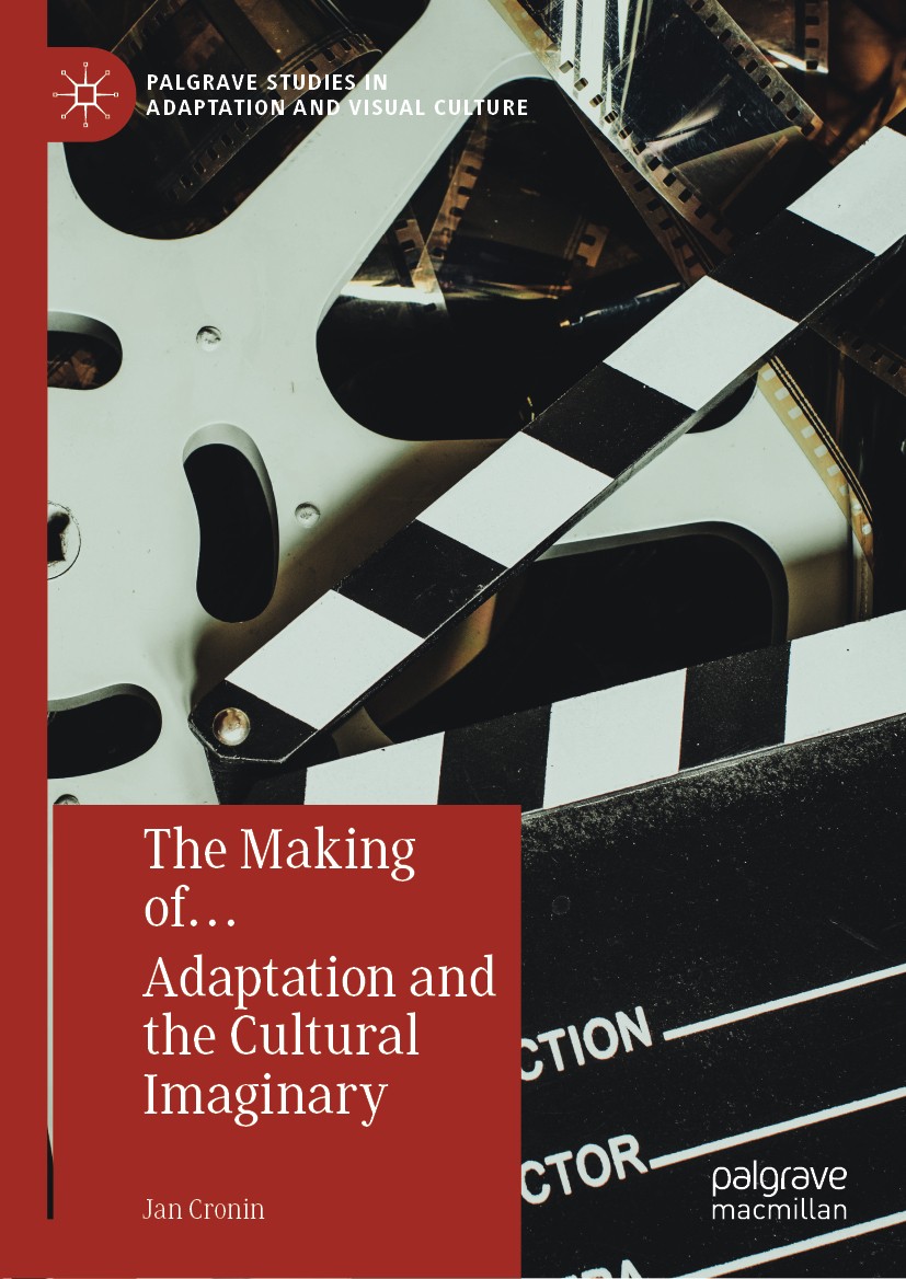 Titlebook: The Making of… Adaptation and the Cultural Imaginary; Jan Cronin Book 2019 The Editor(s) (if applicable) and The Author(s), under exclusiv Titlebook: The Making of… Adaptation and the Cultural Imaginary; Jan Cronin Book 2019 The Editor(s) (if applicable) and The Author(s), under exclusiv