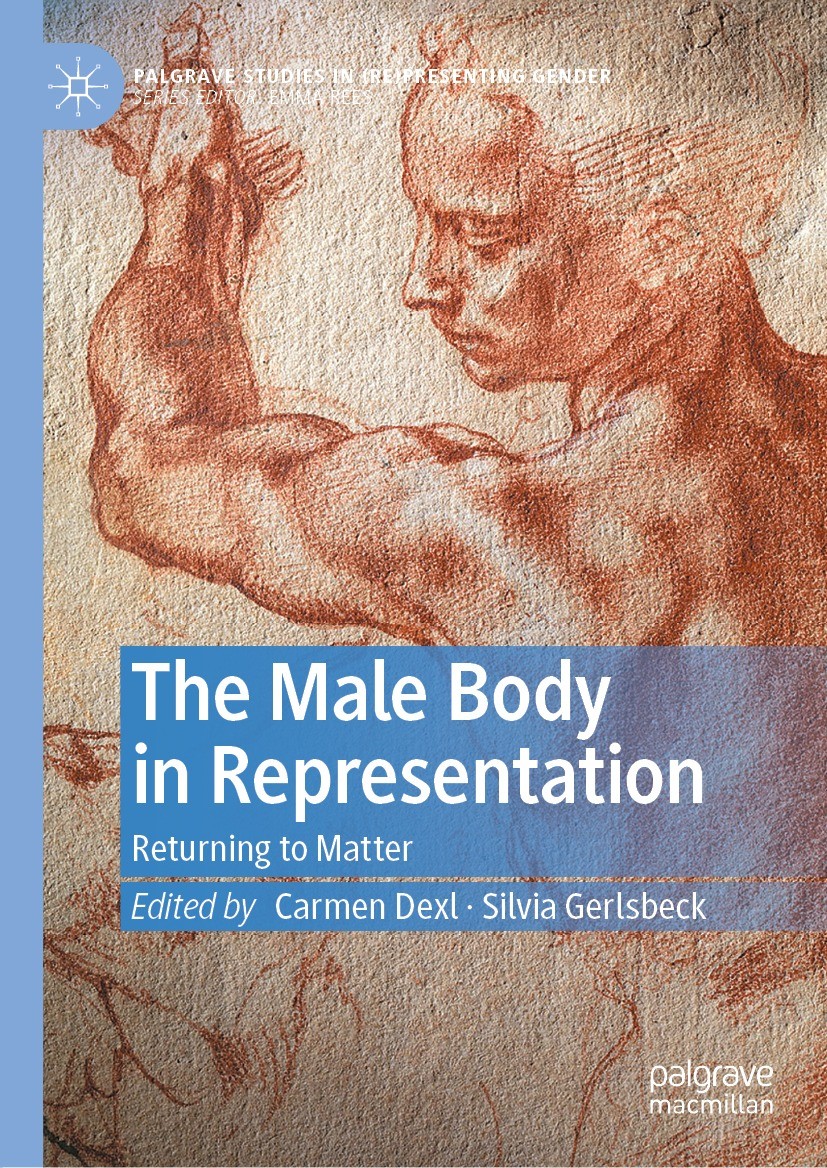 Titlebook: The Male Body in Representation; Returning to Matter Carmen Dexl,Silvia Gerlsbeck Book 2022 The Editor(s) (if applicable) and The Author(s) Titlebook: The Male Body in Representation; Returning to Matter Carmen Dexl,Silvia Gerlsbeck Book 2022 The Editor(s) (if applicable) and The Author(s)