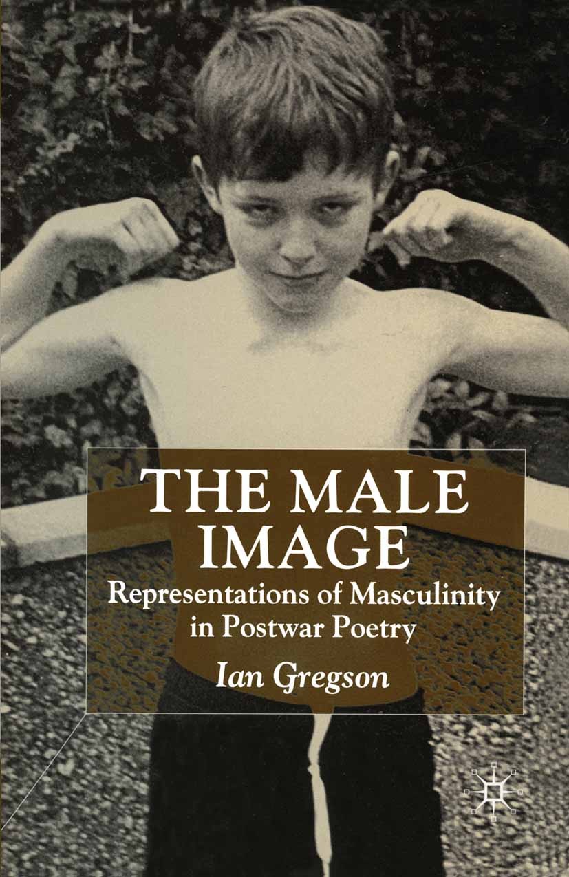 Titlebook: The Male Image; Representations of M Ian Gregson Book 1999 Ian Gregson 1999 gender.poetry.women Titlebook: The Male Image; Representations of M Ian Gregson Book 1999 Ian Gregson 1999 gender.poetry.women