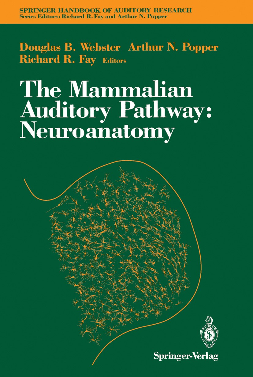 Titlebook: The Mammalian Auditory Pathway: Neuroanatomy; Douglas B. Webster,Arthur N. Popper,Richard R. Fay Book 1992 Springer-Verlag New York, Inc. Titlebook: The Mammalian Auditory Pathway: Neuroanatomy; Douglas B. Webster,Arthur N. Popper,Richard R. Fay Book 1992 Springer-Verlag New York, Inc.