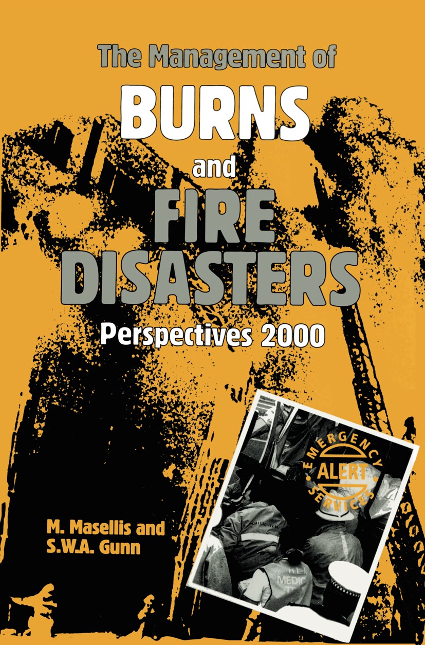 Titlebook: The Management of Burns and Fire Disasters: Perspectives 2000; M. Masellis (Professor and Head, Secretary-General Book 1995 Kluwer Academi Titlebook: The Management of Burns and Fire Disasters: Perspectives 2000; M. Masellis (Professor and Head, Secretary-General Book 1995 Kluwer Academi