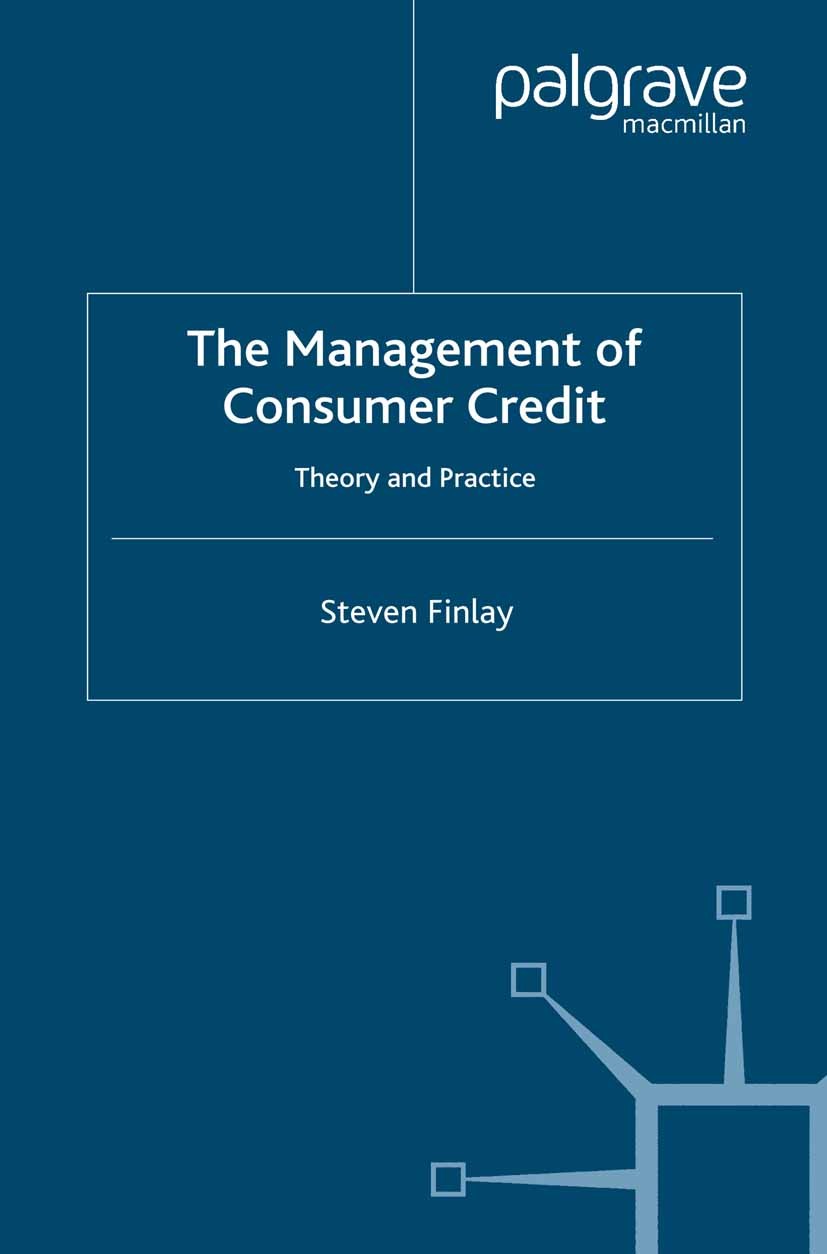 Titlebook: The Management of Consumer Credit; Theory and Practice Steven Finlay Book 2008 Palgrave Macmillan, a division of Macmillan Publishers Limit Titlebook: The Management of Consumer Credit; Theory and Practice Steven Finlay Book 2008 Palgrave Macmillan, a division of Macmillan Publishers Limit