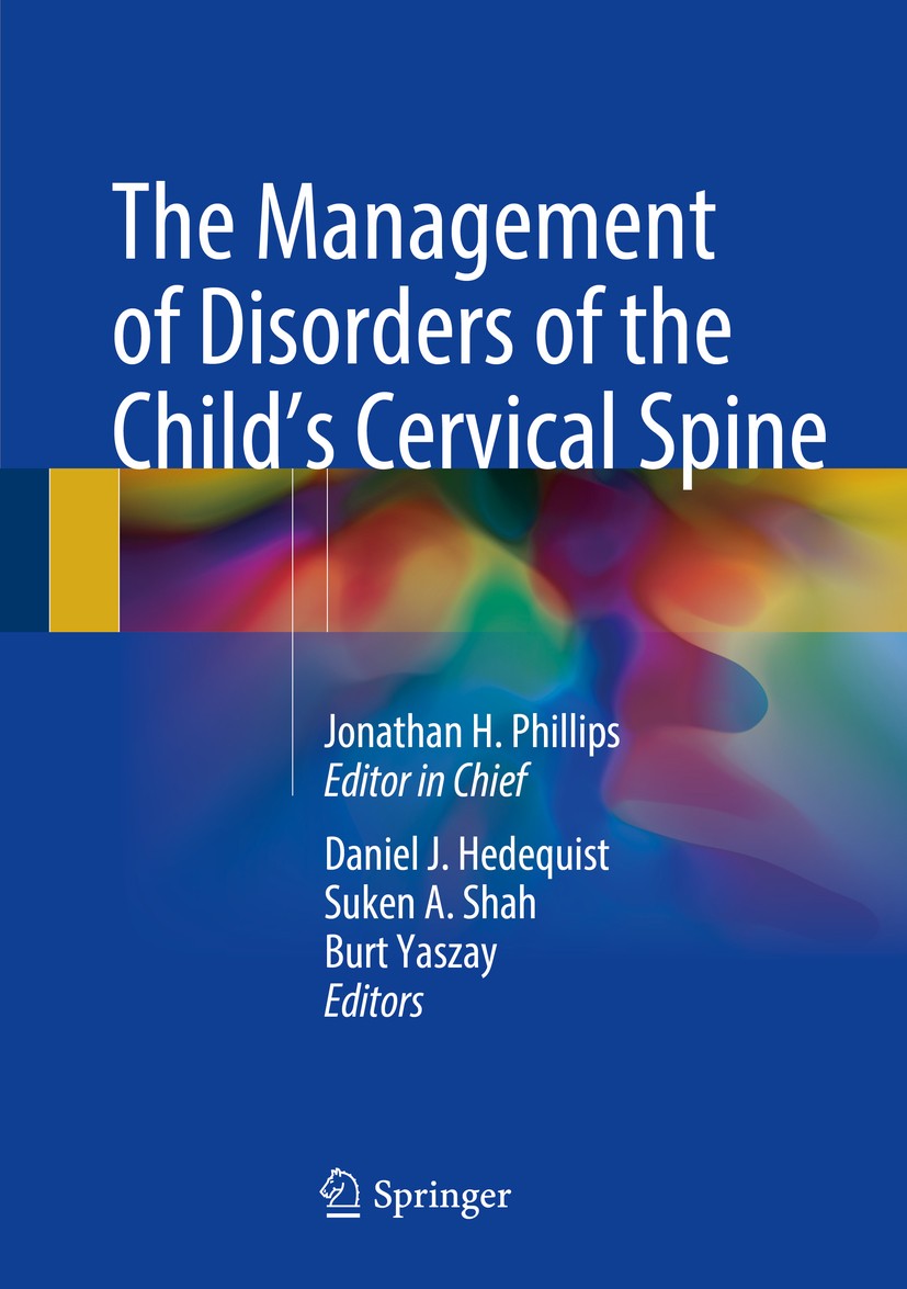 Titlebook: The Management of Disorders of the Child’s Cervical Spine; Jonathan H. Phillips (Editor-in-chief),Daniel J. H Book 2018 Springer Science+B Titlebook: The Management of Disorders of the Child’s Cervical Spine; Jonathan H. Phillips (Editor-in-chief),Daniel J. H Book 2018 Springer Science+B
