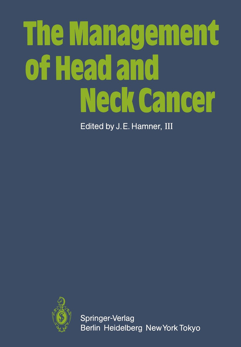 Titlebook: The Management of Head and Neck Cancer; James E. Hamner Book 1984 Springer-Verlag Berlin Heidelberg 1984 Head Cancer.Management.Neck.cance Titlebook: The Management of Head and Neck Cancer; James E. Hamner Book 1984 Springer-Verlag Berlin Heidelberg 1984 Head Cancer.Management.Neck.cance