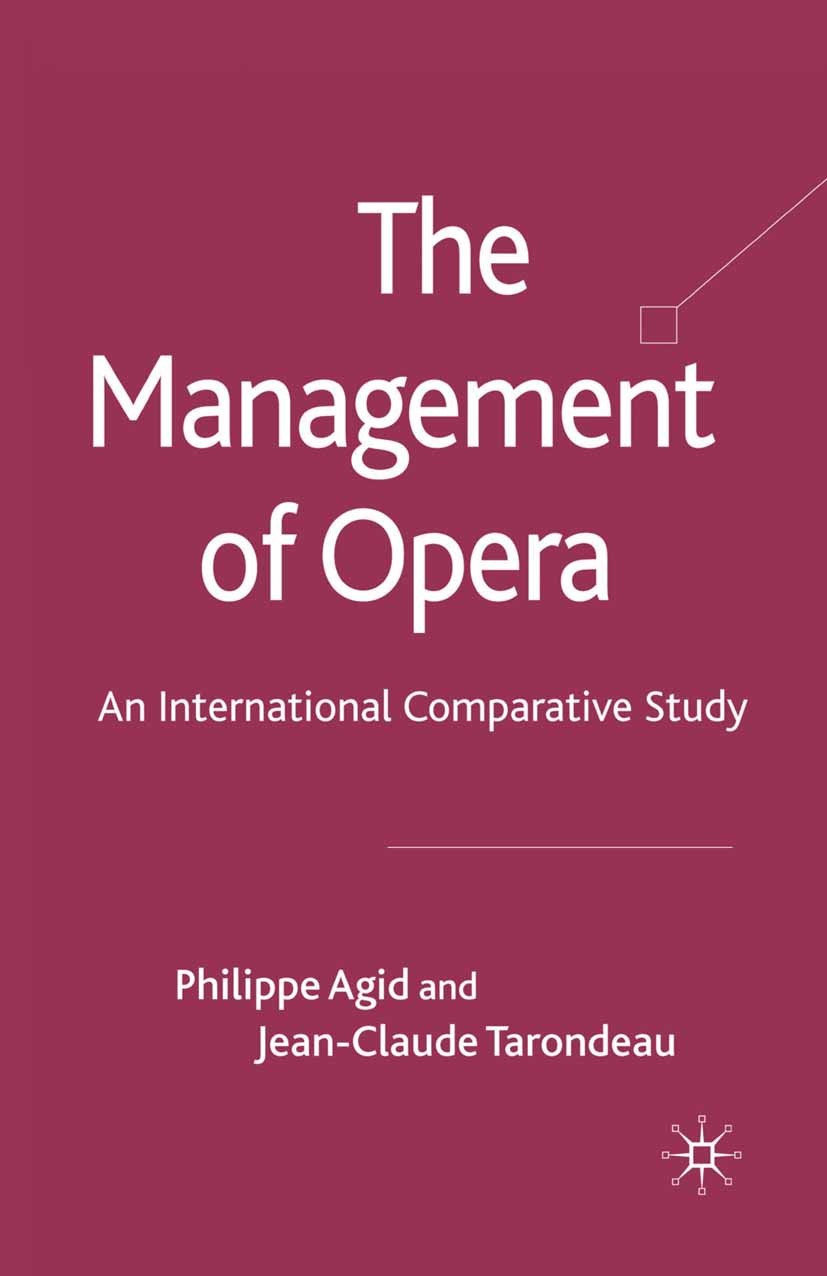 Titlebook: The Management of Opera; An International Com Philippe Agid,Jean-Claude Tarondeau Book 2010 Palgrave Macmillan, a division of Macmillan Pub Titlebook: The Management of Opera; An International Com Philippe Agid,Jean-Claude Tarondeau Book 2010 Palgrave Macmillan, a division of Macmillan Pub