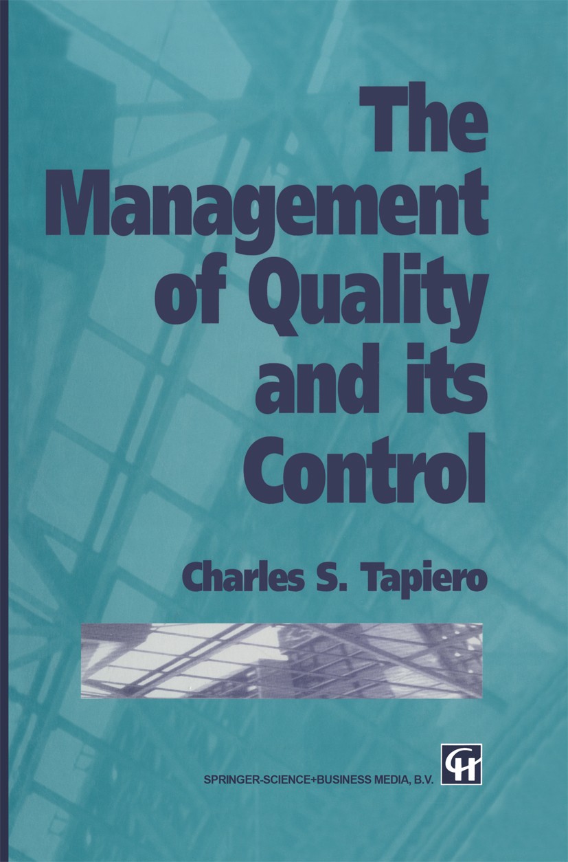 Titlebook: The Management of Quality and its Control; Charles S. Tapiero Book 1996 Charles S. Tapiero 1996 design.economics.management.quality manage Titlebook: The Management of Quality and its Control; Charles S. Tapiero Book 1996 Charles S. Tapiero 1996 design.economics.management.quality manage