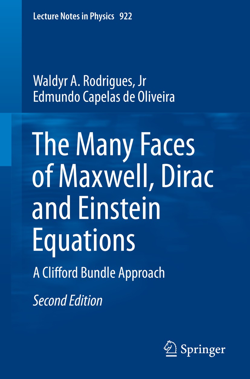 Titlebook: The Many Faces of Maxwell, Dirac and Einstein Equations; A Clifford Bundle Ap Waldyr A. Rodrigues, Jr,Edmundo Capelas de Oliveir Book 2016L Titlebook: The Many Faces of Maxwell, Dirac and Einstein Equations; A Clifford Bundle Ap Waldyr A. Rodrigues, Jr,Edmundo Capelas de Oliveir Book 2016L