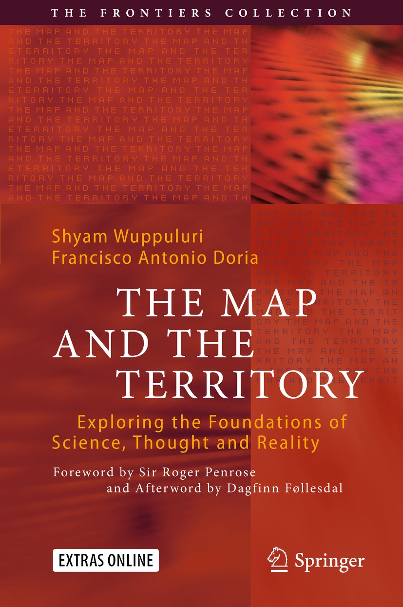 Titlebook: The Map and the Territory; Exploring the Founda Shyam Wuppuluri,Francisco Antonio Doria Book 2018 Springer International Publishing AG 2018 Titlebook: The Map and the Territory; Exploring the Founda Shyam Wuppuluri,Francisco Antonio Doria Book 2018 Springer International Publishing AG 2018