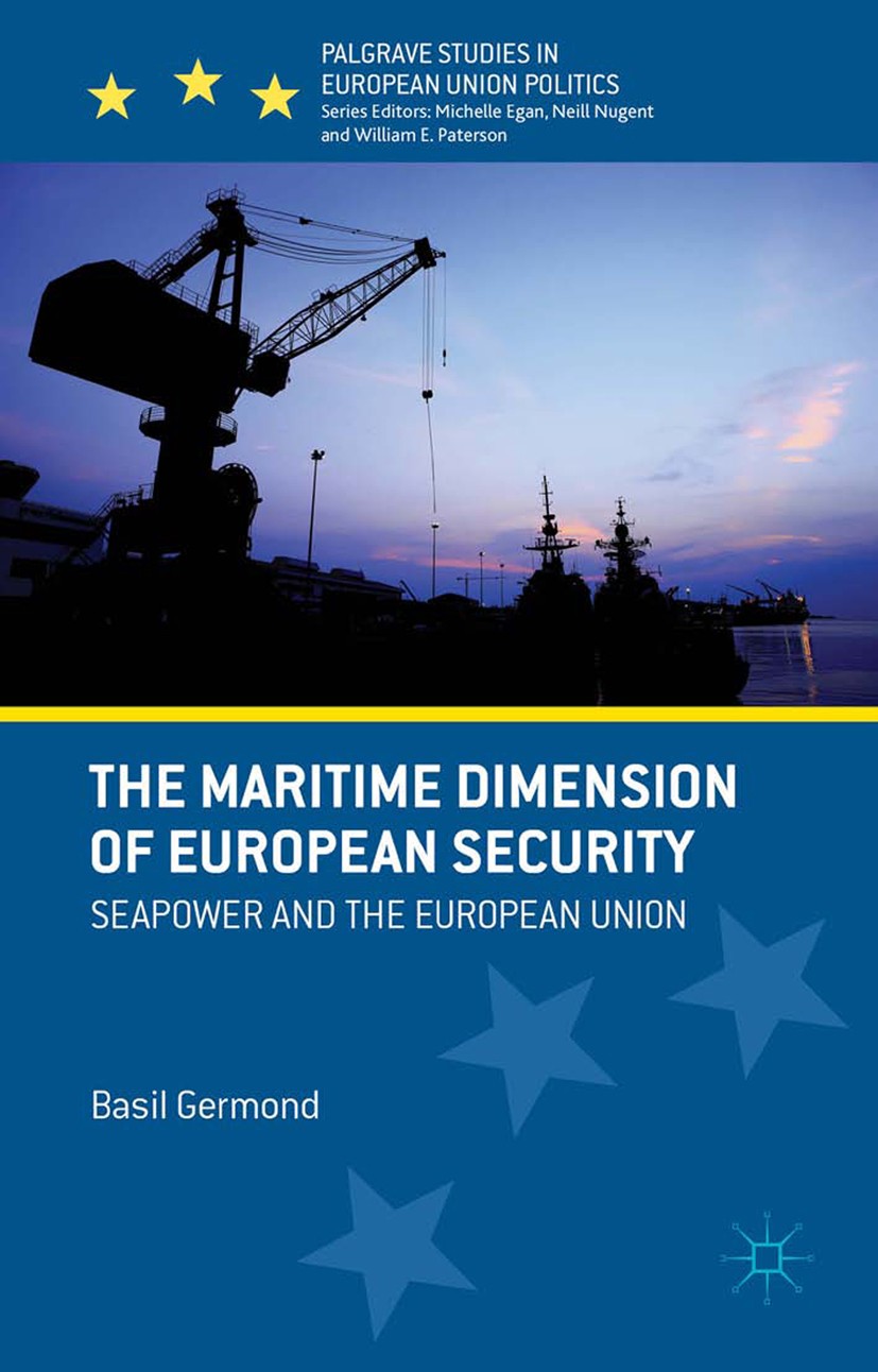 Titlebook: The Maritime Dimension of European Security; Seapower and the Eur Basil Germond Book 2015 Palgrave Macmillan, a division of Macmillan Publi Titlebook: The Maritime Dimension of European Security; Seapower and the Eur Basil Germond Book 2015 Palgrave Macmillan, a division of Macmillan Publi