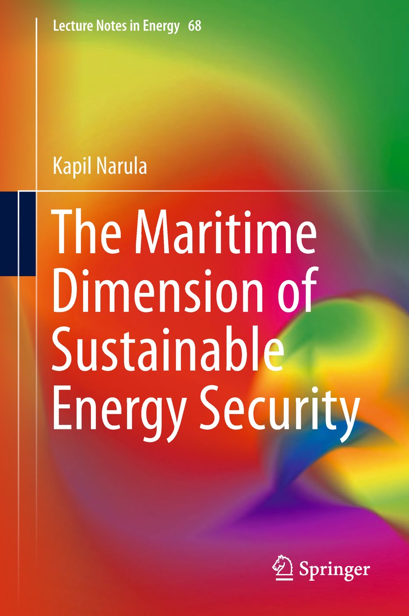 Titlebook: The Maritime Dimension of Sustainable Energy Security; Kapil Narula Book 2019 Springer Nature Singapore Pte Ltd. 2019 Maritime Dynamics.Oc Titlebook: The Maritime Dimension of Sustainable Energy Security; Kapil Narula Book 2019 Springer Nature Singapore Pte Ltd. 2019 Maritime Dynamics.Oc