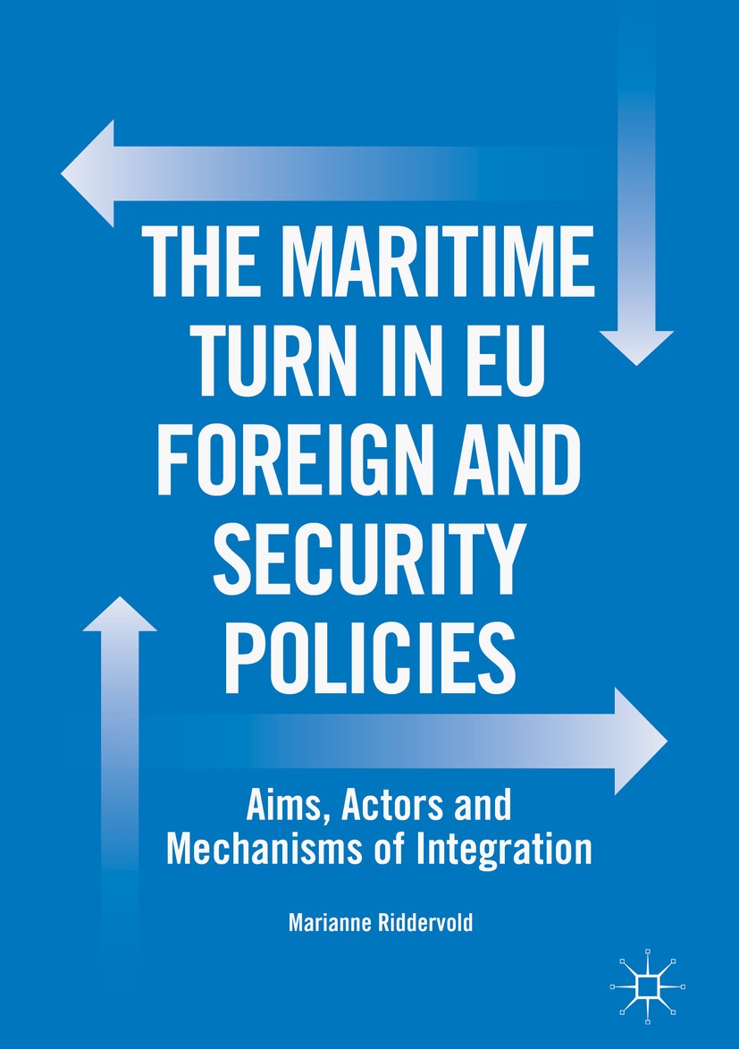 Titlebook: The Maritime Turn in EU Foreign and Security Policies; Aims, Actors and Mec Marianne Riddervold Book 2018 The Editor(s) (if applicable) and Titlebook: The Maritime Turn in EU Foreign and Security Policies; Aims, Actors and Mec Marianne Riddervold Book 2018 The Editor(s) (if applicable) and
