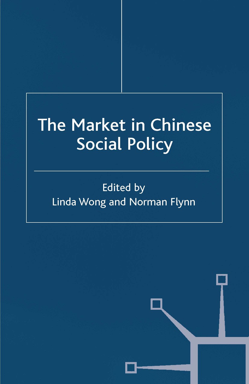 Titlebook: The Market in Chinese Social Policy; Linda Wong (Associate Professor),Norman Flynn Book 2001 Palgrave Macmillan, a division of Macmillan P Titlebook: The Market in Chinese Social Policy; Linda Wong (Associate Professor),Norman Flynn Book 2001 Palgrave Macmillan, a division of Macmillan P