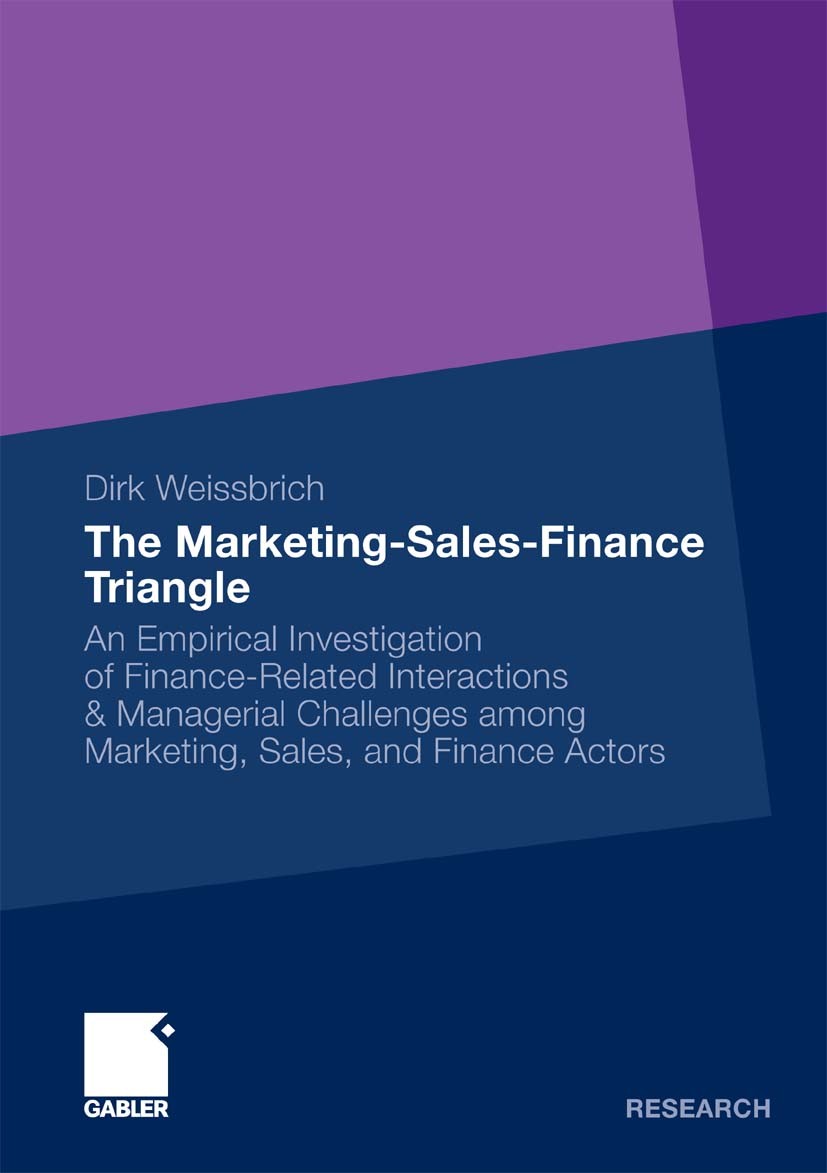 Titlebook: The Marketing-Sales-Finance Triangle; An Empirical Investi Dirk Weissbrich Book 2009 Gabler Verlag | Springer Fachmedien Wiesbaden GmbH, Wi Titlebook: The Marketing-Sales-Finance Triangle; An Empirical Investi Dirk Weissbrich Book 2009 Gabler Verlag | Springer Fachmedien Wiesbaden GmbH, Wi