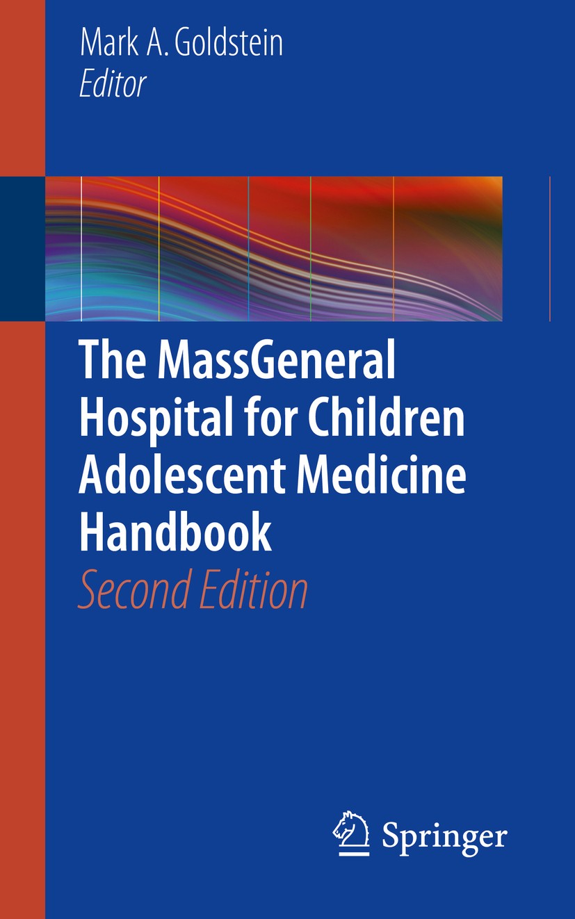Titlebook: The MassGeneral Hospital for Children Adolescent Medicine Handbook; Mark A. Goldstein Book 2017Latest edition Springer International Publi Titlebook: The MassGeneral Hospital for Children Adolescent Medicine Handbook; Mark A. Goldstein Book 2017Latest edition Springer International Publi