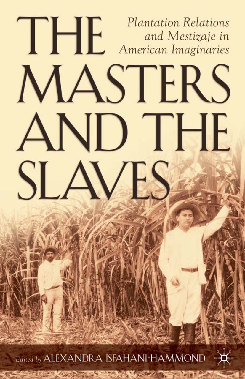 Titlebook: The Masters and the Slaves; Plantation Relations Alexandra Isfahani-Hammond Book 2005 Palgrave Macmillan, a division of Nature America Inc. Titlebook: The Masters and the Slaves; Plantation Relations Alexandra Isfahani-Hammond Book 2005 Palgrave Macmillan, a division of Nature America Inc.