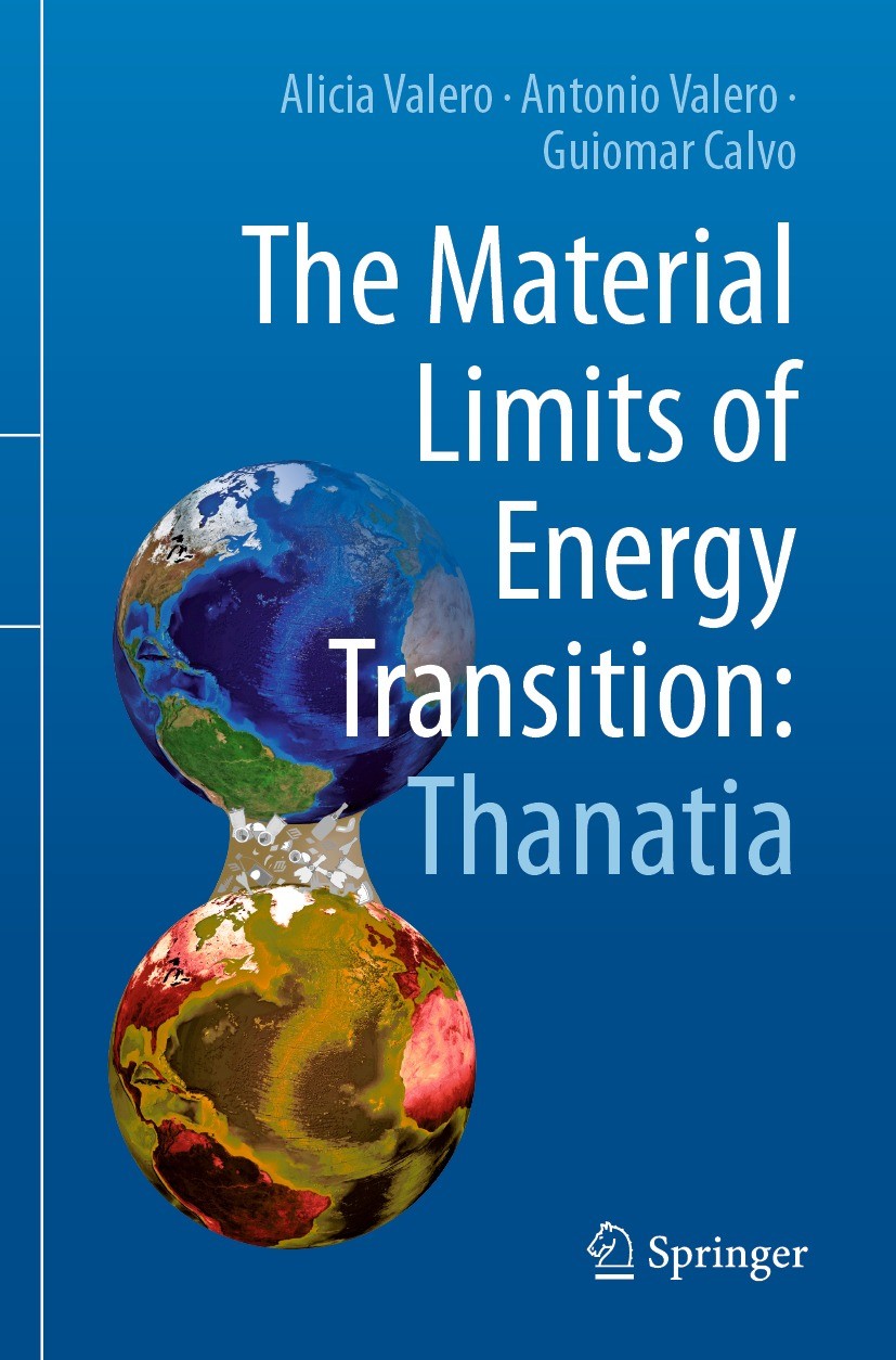 Titlebook: The Material Limits of Energy Transition: Thanatia; Alicia Valero,Antonio Valero,Guiomar Calvo Book 2021 The Editor(s) (if applicable) and Titlebook: The Material Limits of Energy Transition: Thanatia; Alicia Valero,Antonio Valero,Guiomar Calvo Book 2021 The Editor(s) (if applicable) and
